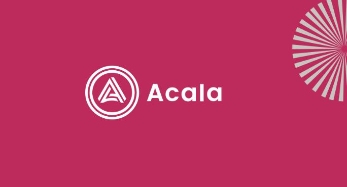 Acala是什么 为何能在Polkadot生态中成为DeFi枢纽